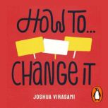How To Change It, Joshua Virasami