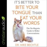 Its Better to Bite Your Tongue Than ..., Dr. Mike Bechtle