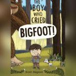 The Boy Who Cried Bigfoot!, Scott Magoon