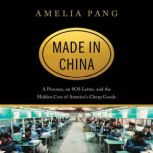 Made in China A Prisoner, an SOS Letter, and the Hidden Cost of America's Cheap Goods, Amelia Pang