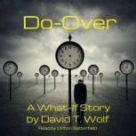 Do-Over A What-If Short Story, David T. Wolf
