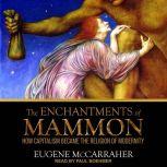 The Enchantments of Mammon, Eugene McCarraher
