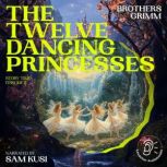 The Twelve Dancing Princesses Story ..., Brothers Grimm