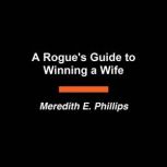 A Rogues Guide to Winning a Wife, Meredith E. Phillips