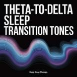 ThetatoDelta Sleep Transition Tones..., Deep Sleep Therapy