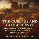 The Guelphs and Ghibellines The Hist..., Charles River Editors