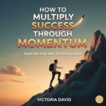 How to Multiply Success Through Momen..., Victoria David