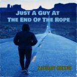 Just A Guy At The End Of The Rope, Zachary Greene