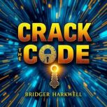 Crack the Code Easy Strategies to Co..., Bridger Harkwell