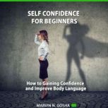 Self Confidence For Beginners, Marvin N. Gosha