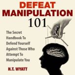 Defeat Manipulation 101, H.T. Wyatt