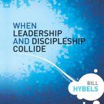 When Leadership and Discipleship Collide, Bill Hybels