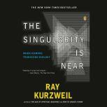 The Singularity Is Near When Humans Transcend Biology, Ray Kurzweil