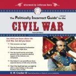 The Politically Incorrect Guide to the Civil War, H. W. Crocker III
