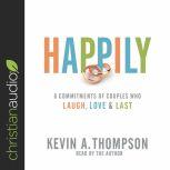 Happily 8 Commitments of Couples Who Laugh, Love & Last, Kevin A. Thompson