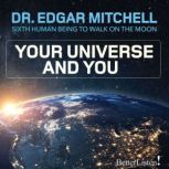 Your Universe and You, Dr. Edgar Mitchell