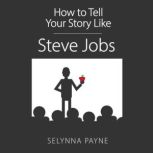 How To Tell Your Story Like Steve Job..., Selynna Payne
