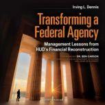 Transforming a Federal Agency, Irving Dennis