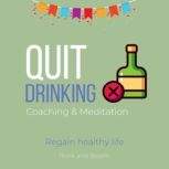 Quit Drinking Coaching & Meditation - Regain healthy life holistic alternative, self-hypnosis, free from alcohols, 12th step program, control body mind behaviours, power of subconscious mind, Think and Bloom