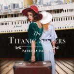 The Titanic Sisters A Novel, Patricia Falvey