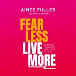 Fear Less Live More, Aimee Fuller