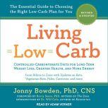 Living Low Carb Revised & Updated Edition: The Complete Guide to Choosing the Right Weight Loss Plan for You, PhD Bowden