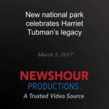 New national park celebrates Harriet ..., PBS NewsHour