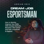 Dream Job Esportsman How to Quickly ..., Adrian Eris