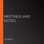 Meetings and Notes, Luke Beatty
