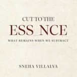 Cut to the Essence, Sneha Villalva