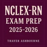 NCLEXRN Exam Prep 20252026, Thayer Ashbourne