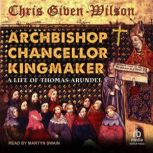 Archbishop, Chancellor, Kingmaker, Chris GivenWilson