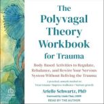 The Polyvagal Theory Workbook for Tra..., Arielle Schwartz, PhD
