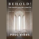 Behold! The Bridegroom Cometh!, Paul Bibbs