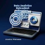Data Analytics Unleashed Turning Num..., Jessica Whitman