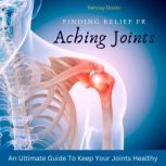 Finding Relief From Aching Joints, Behnay Books