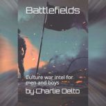 Battlefields Culture war intel for m..., Charlie Delto