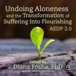 Undoing Aloneness and the Transformat..., PhD Fosha