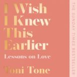 I Wish I Knew This Earlier Lessons on Love, Toni Tone