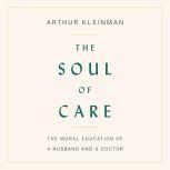 The Soul of Care, Arthur Kleinman