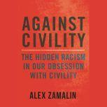 Against Civility, Alex Zamalin