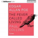 Edgar Allan Poe The Fever Called Living, Paul Collins
