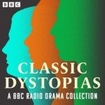 Classic Dystopias A BBC Radio Drama ..., H. G. Wells