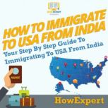 How To Immigrate To USA From India Your Step By Step Guide To Immigrating To USA From India, HowExpert
