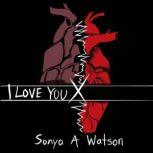 I Love You X, Sonya A Watson