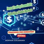 Forex Trading Essentials Unlocking G..., Sophia Coleman