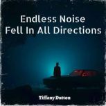 Endless Noise Fell In All Directions, Tiffany Dutton
