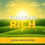 Thinking Rich Secrets to Effortless ..., Jasper Broughton