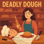 Deadly Dough A Cozy Bakery Mystery, Hoang Nguyen