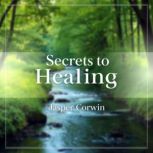 Secrets to Healing How to Support Lo..., Jasper Corwin